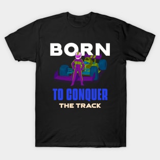 Born To Conquer The Track Racing T-Shirt